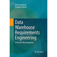 Data Warehouse Requirements Engineering: A Decision Based Approach [Paperback]