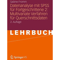 Datenanalyse mit SPSS f?r Fortgeschrittene 2: Multivariate Verfahren f?r Quersch [Paperback]