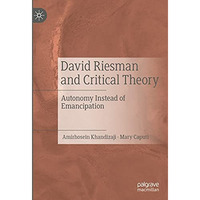 David Riesman and Critical Theory: Autonomy Instead of Emancipation [Hardcover]