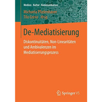 De-Mediatisierung: Diskontinuit?ten, Non-Linearit?ten und Ambivalenzen im Mediat [Paperback]