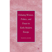 Debating Women, Politics, and Power in Early Modern Europe [Paperback]