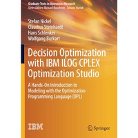 Decision Optimization with IBM ILOG CPLEX Optimization Studio: A Hands-On Introd [Paperback]