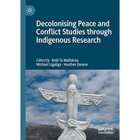 Decolonising Peace and Conflict Studies through Indigenous Research [Hardcover]