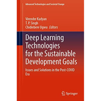 Deep Learning Technologies for the Sustainable Development Goals: Issues and Sol [Hardcover]