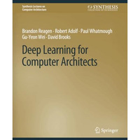 Deep Learning for Computer Architects [Paperback]