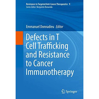 Defects in T Cell Trafficking and Resistance to Cancer Immunotherapy [Hardcover]