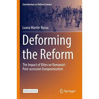 Deforming the Reform: The Impact of Elites on Romanias Post-accession Europeani [Paperback]