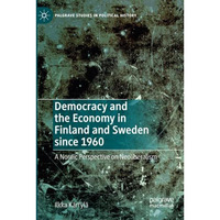 Democracy and the Economy in Finland and Sweden since 1960: A Nordic Perspective [Paperback]