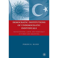 Democratic Institutions of Undemocratic Individuals: Privatizations, Labor, and  [Hardcover]