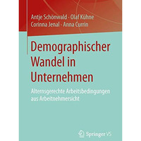 Demographischer Wandel in Unternehmen: Alternsgerechte Arbeitsbedingungen aus Ar [Paperback]