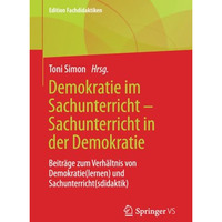 Demokratie im Sachunterricht  Sachunterricht in der Demokratie: Beitr?ge zum Ve [Paperback]