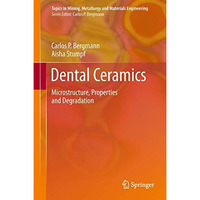 Dental Ceramics: Microstructure, Properties and Degradation [Hardcover]