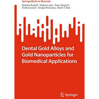 Dental Gold Alloys and Gold Nanoparticles for Biomedical Applications [Paperback]