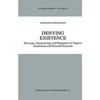 Denying Existence: The Logic, Epistemology and Pragmatics of Negative Existentia [Paperback]