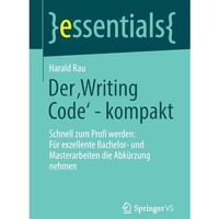 Der Writing Code - kompakt: Schnell zum Profi werden: F?r exzellente Bachelor- [Paperback]