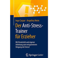 Der Anti-Stress-Trainer f?r Erzieher: Mit Kreativit?t und eigener Anleitung zum  [Paperback]