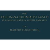 Der Kalium-Natrium-Austausch als Energieprinzip in Muskel und Nerv: Zugleich ein [Paperback]