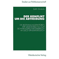 Der Konflikt um die Abtreibung: Die Bestimmungsfaktoren der Gesetzgebung zum Sch [Paperback]