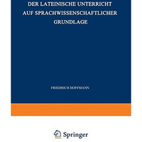 Der Lateinische Unterricht auf Sprachwissenschaftlicher Grundlage: Anregungen un [Paperback]