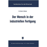 Der Mensch in der industriellen Fertigung: Ergebnisse der betrieblichen Sozialfo [Paperback]