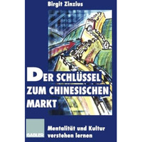 Der Schl?ssel zum chinesischen Markt: Mentalit?t und Kultur verstehen lernen [Paperback]