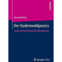 Der Studienwahlprozess: Soziale und institutionelle Einflussfaktoren [Paperback]