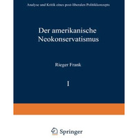 Der amerikanische Neokonservatismus: Analyse und Kritik eines post-liberalen Pol [Paperback]