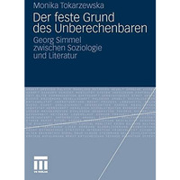 Der feste Grund des Unberechenbaren: Georg Simmel zwischen Soziologie und Litera [Paperback]