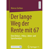 Der lange Weg der Rente mit 67: Eine Diskurs-, Policy-, Ideen- und Sprachanalyse [Paperback]