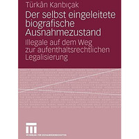 Der selbst eingeleitete biografische Ausnahmezustand: Illegale auf dem Weg zur a [Paperback]