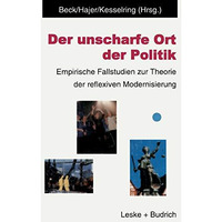 Der unscharfe Ort der Politik: Empirische Fallstudien zur Theorie der reflexiven [Paperback]