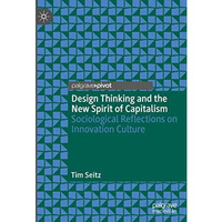 Design Thinking and the New Spirit of Capitalism: Sociological Reflections on In [Hardcover]