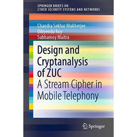 Design and Cryptanalysis of ZUC: A Stream Cipher in Mobile Telephony [Paperback]