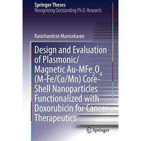 Design and Evaluation of Plasmonic/Magnetic Au-MFe2O4 (M-Fe/Co/Mn) Core-Shell Na [Hardcover]