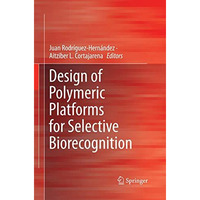 Design of Polymeric Platforms for Selective Biorecognition [Paperback]