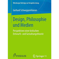 Design, Philosophie und Medien: Perspektiven einer kritischen Entwurfs- und Gest [Paperback]