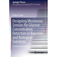 Designing Microwave Sensors for Glucose Concentration Detection in Aqueous and B [Paperback]