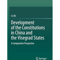 Development of the Constitutions in China and the Visegrad States: A Comparative [Paperback]