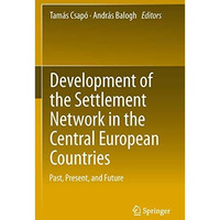 Development of the Settlement Network in the Central European Countries: Past, P [Hardcover]