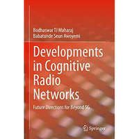 Developments in Cognitive Radio Networks: Future Directions for Beyond 5G [Hardcover]