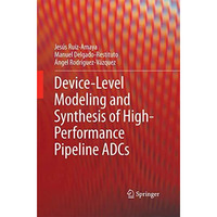 Device-Level Modeling and Synthesis of High-Performance Pipeline ADCs [Paperback]