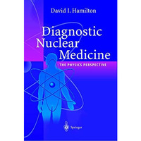 Diagnostic Nuclear Medicine: A Physics Perspective [Hardcover]