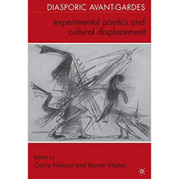 Diasporic Avant-Gardes: Experimental Poetics and Cultural Displacement [Hardcover]