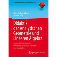 Didaktik der Analytischen Geometrie und Linearen Algebra: Algebraisch verstehen  [Paperback]