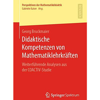 Didaktische Kompetenzen von Mathematiklehrkr?ften: Weiterf?hrende Analysen aus d [Paperback]