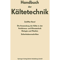 Die Anwendung der K?lte in der Verfahrens- und Klimatechnik, Biologie und Medizi [Paperback]