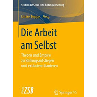 Die Arbeit am Selbst: Theorie und Empirie zu Bildungsaufstiegen und exklusiven K [Paperback]