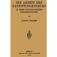 Die Arbeit des Patentingenieurs: In Ihren Psychologischen Zusammenh?ngen [Paperback]