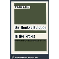 Die Bankkalkulation in der Praxis: Dargestellt am Beispiel der Kreissparkasse Sa [Paperback]