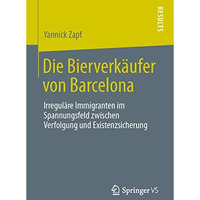 Die Bierverk?ufer von Barcelona: Irregul?re Immigranten im Spannungsfeld zwische [Paperback]